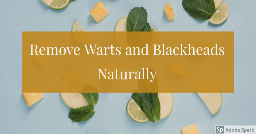 Remove Warts and Blackheads Naturally