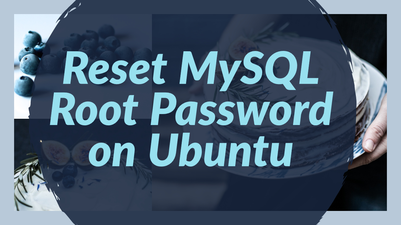 Reset MySQL Root Password On Ubuntu 100Utils